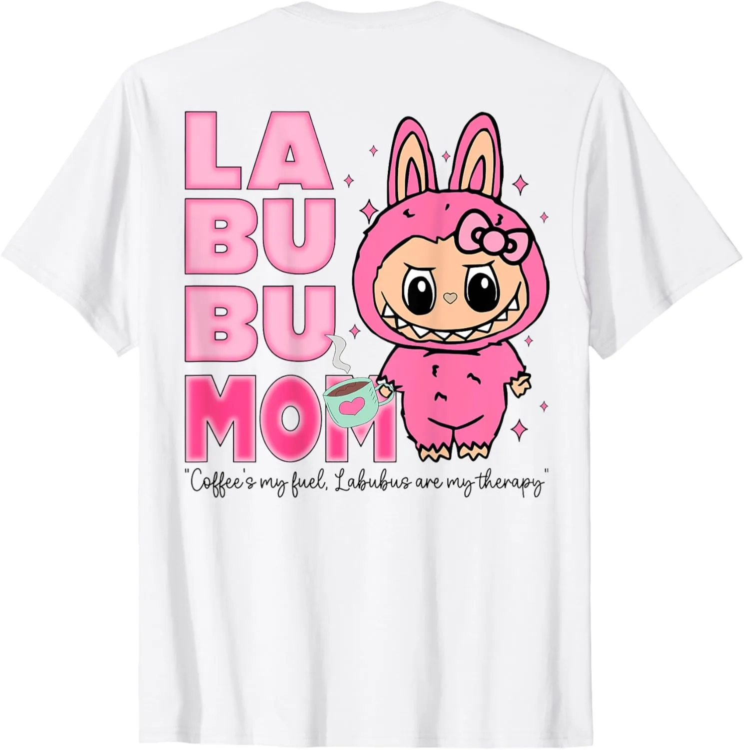 Labubu Mom Coffee's My Fuel Labubus Are My Therapy 2 Sided T-Shirt