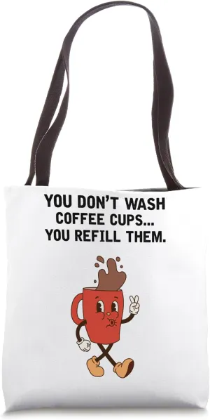 You Don't Wash Coffee Cups You Refill Them Funny Design Tote Bag