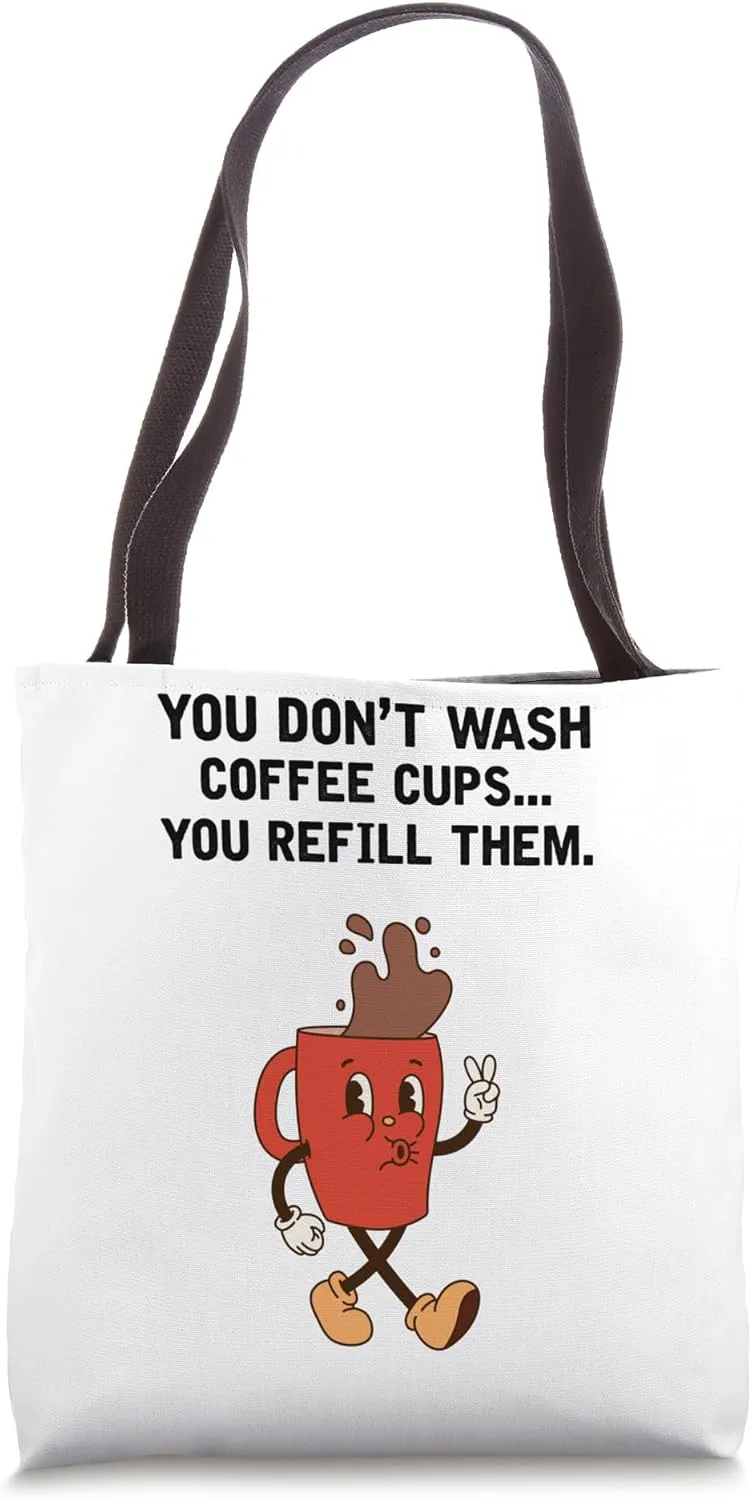 You Don't Wash Coffee Cups You Refill Them Funny Design Tote Bag